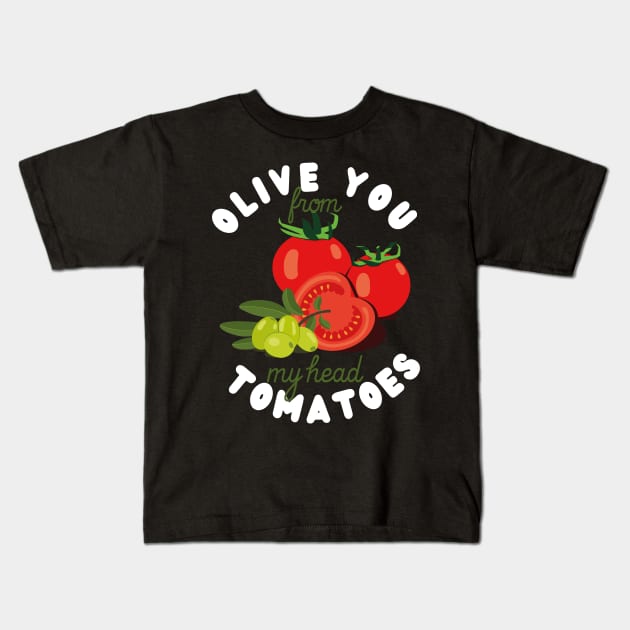 Olive you from my head tomatoes Kids T-Shirt by prizprazpruz